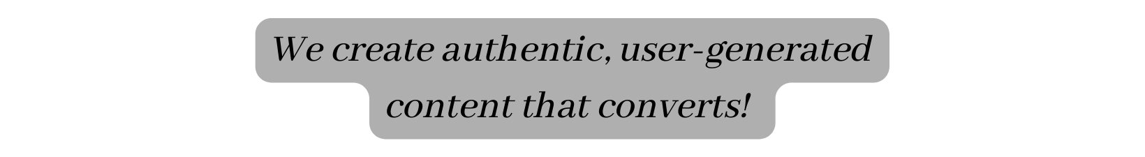 We create authentic user generated content that converts